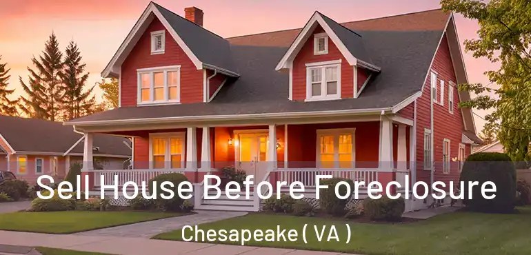  Sell House Before Foreclosure Chesapeake ( VA )