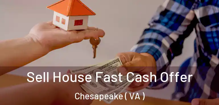  Sell House Fast Cash Offer Chesapeake ( VA )