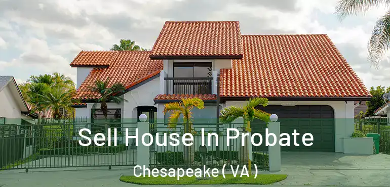  Sell House In Probate Chesapeake ( VA )