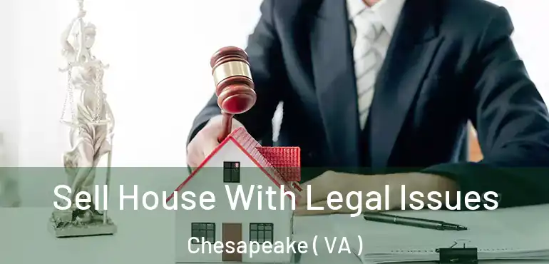  Sell House With Legal Issues Chesapeake ( VA )