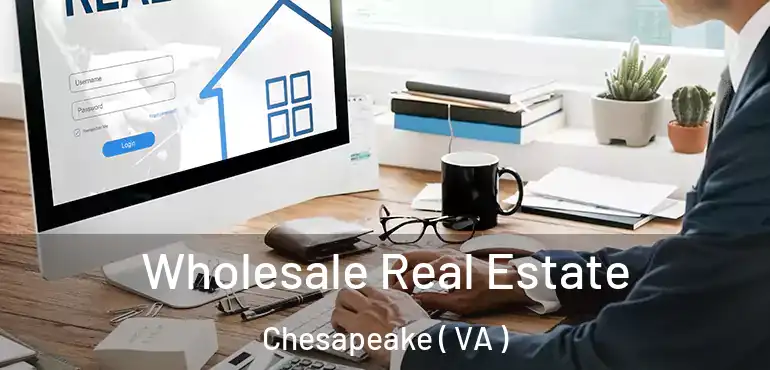 Wholesale Real Estate Chesapeake ( VA )